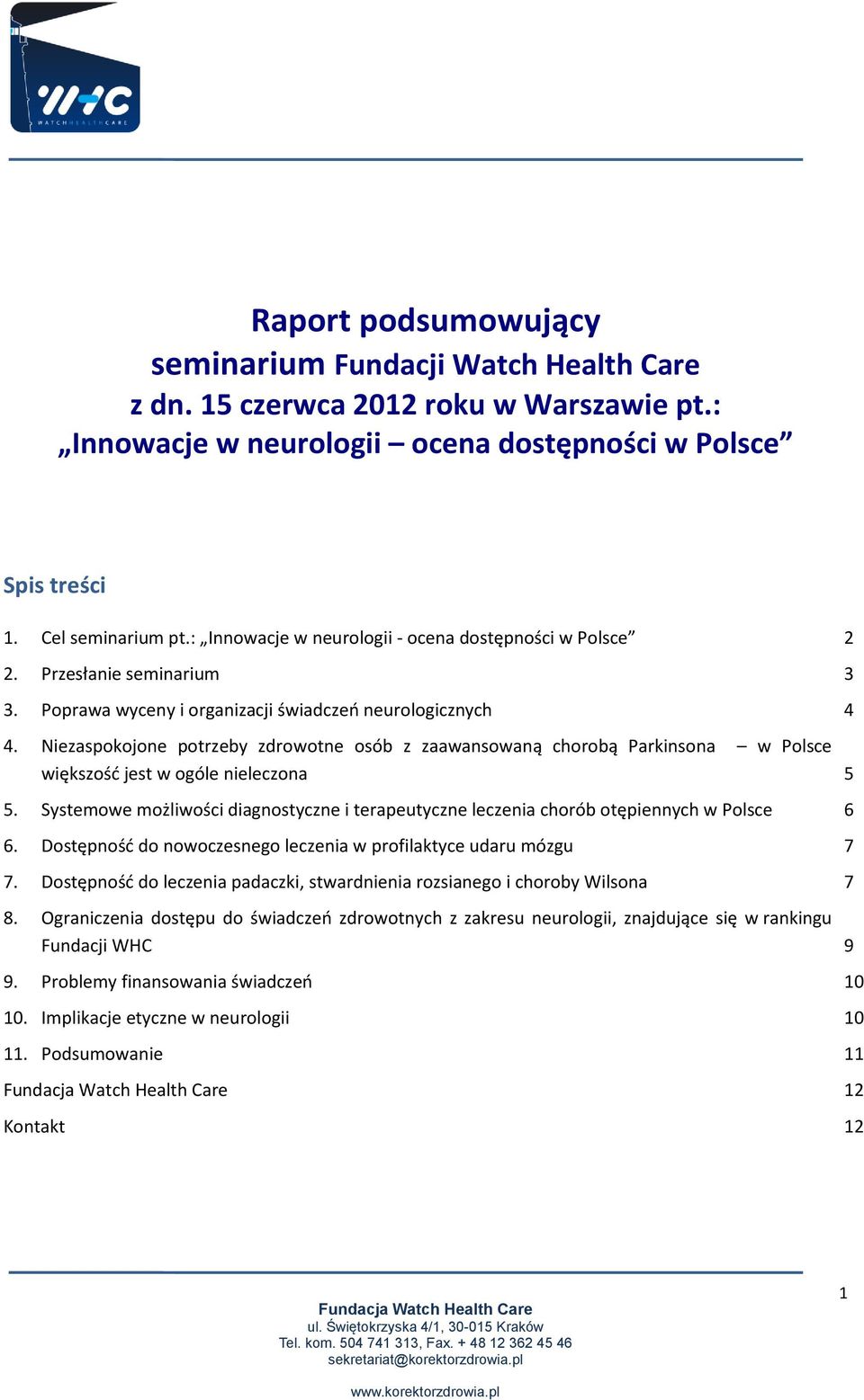 Niezaspokojone potrzeby zdrowotne osób z zaawansowaną chorobą Parkinsona w Polsce większość jest w ogóle nieleczona 5 5.