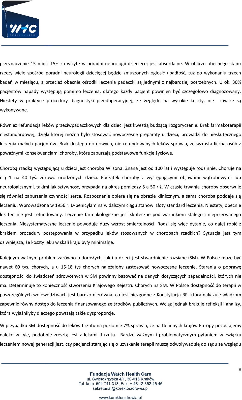 są jednymi z najbardziej potrzebnych. U ok. 30% pacjentów napady występują pomimo leczenia, dlatego każdy pacjent powinien być szczegółowo diagnozowany.