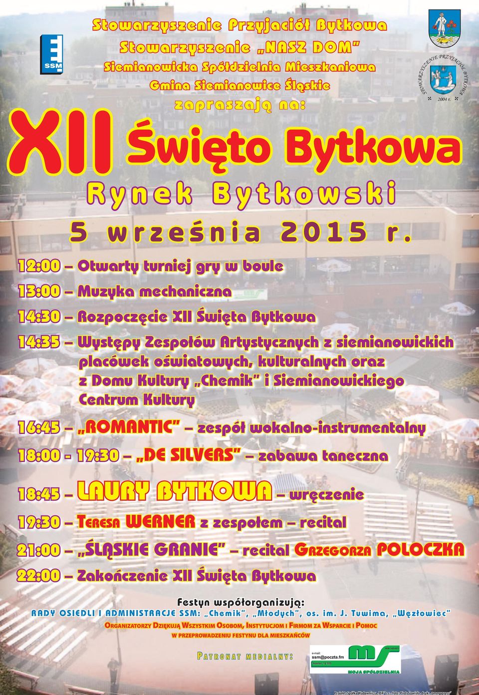 12:00 Otwarty turniej gry w boule 13:00 Muzyka mechaniczna 14:30 Rozpoczęcie XII Święta Bytkowa 14:35 Występy Zespołów Artystycznych z siemianowickich placówek oświatowych, kulturalnych oraz z Domu