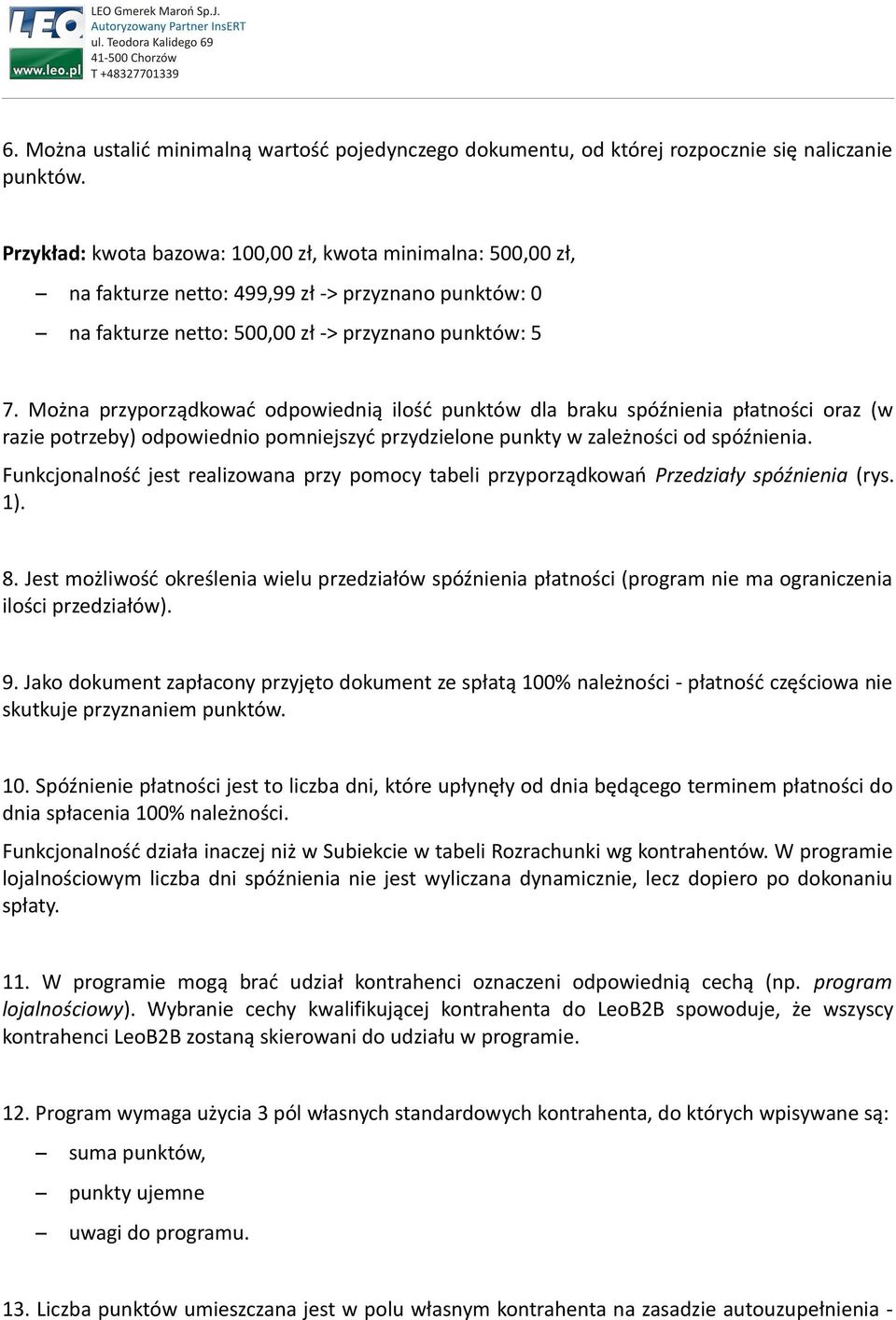 Można przyporządkować odpowiednią ilość punktów dla braku spóźnienia płatności oraz (w razie potrzeby) odpowiednio pomniejszyć przydzielone punkty w zależności od spóźnienia.