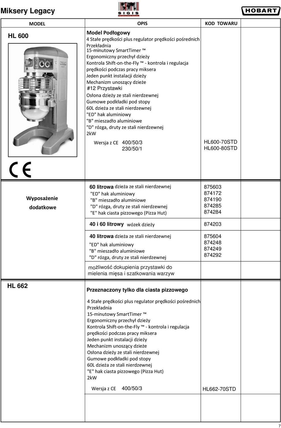 nierdzewnej 2kW Wersja z CE 400/50/3 HL600-70STD 230/50/1 HL600-80STD 60 litrowadzieża ze stali nierdzewnej "E" hak ciasta pizzowego (Pizza Hut) 875603 874172 874190 874285 874284 40 i 60 litrowy