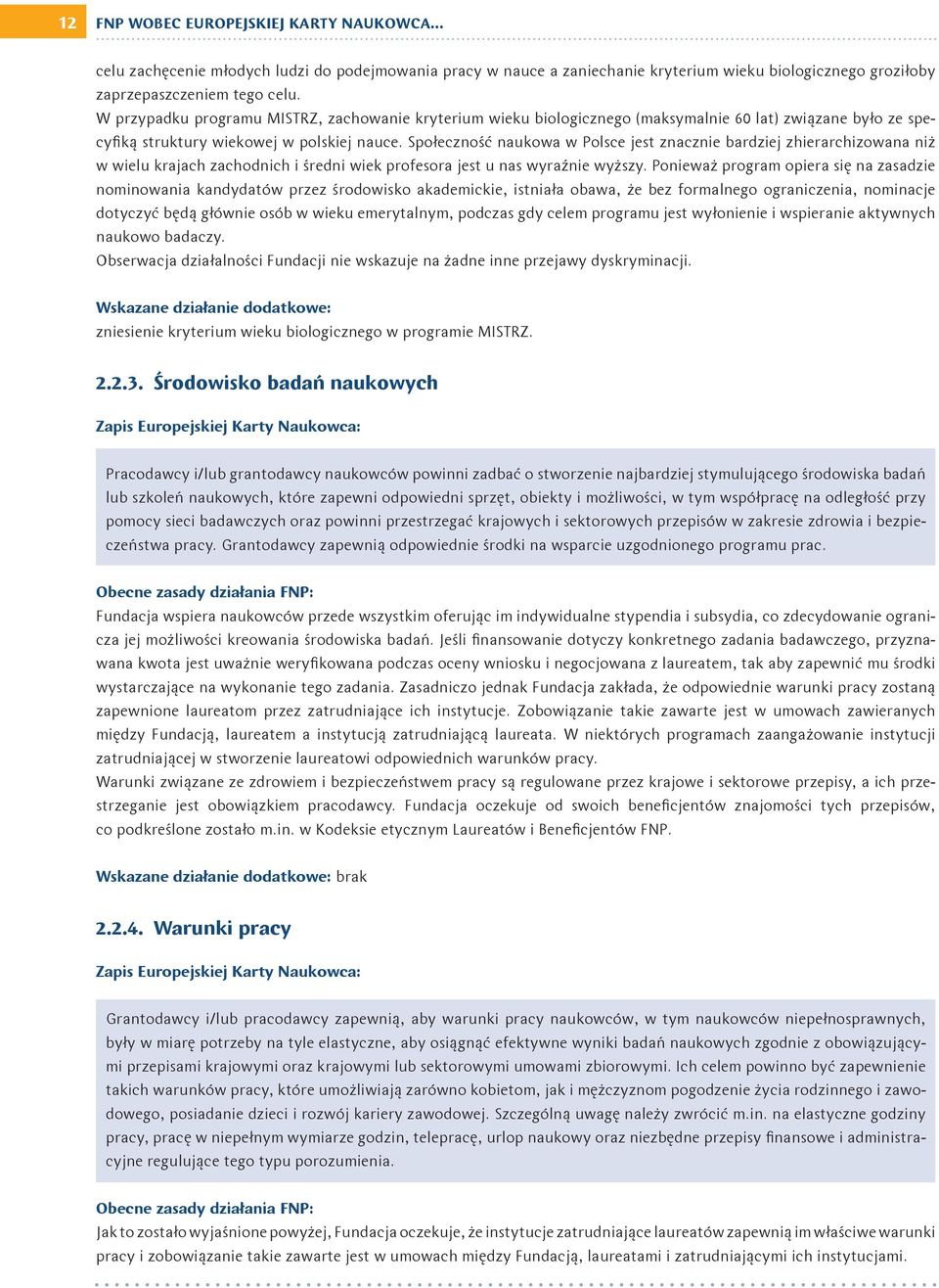 Społeczność naukowa w Polsce jest znacznie bardziej zhierarchizowana niż w wielu krajach zachodnich i średni wiek profesora jest u nas wyraźnie wyższy.