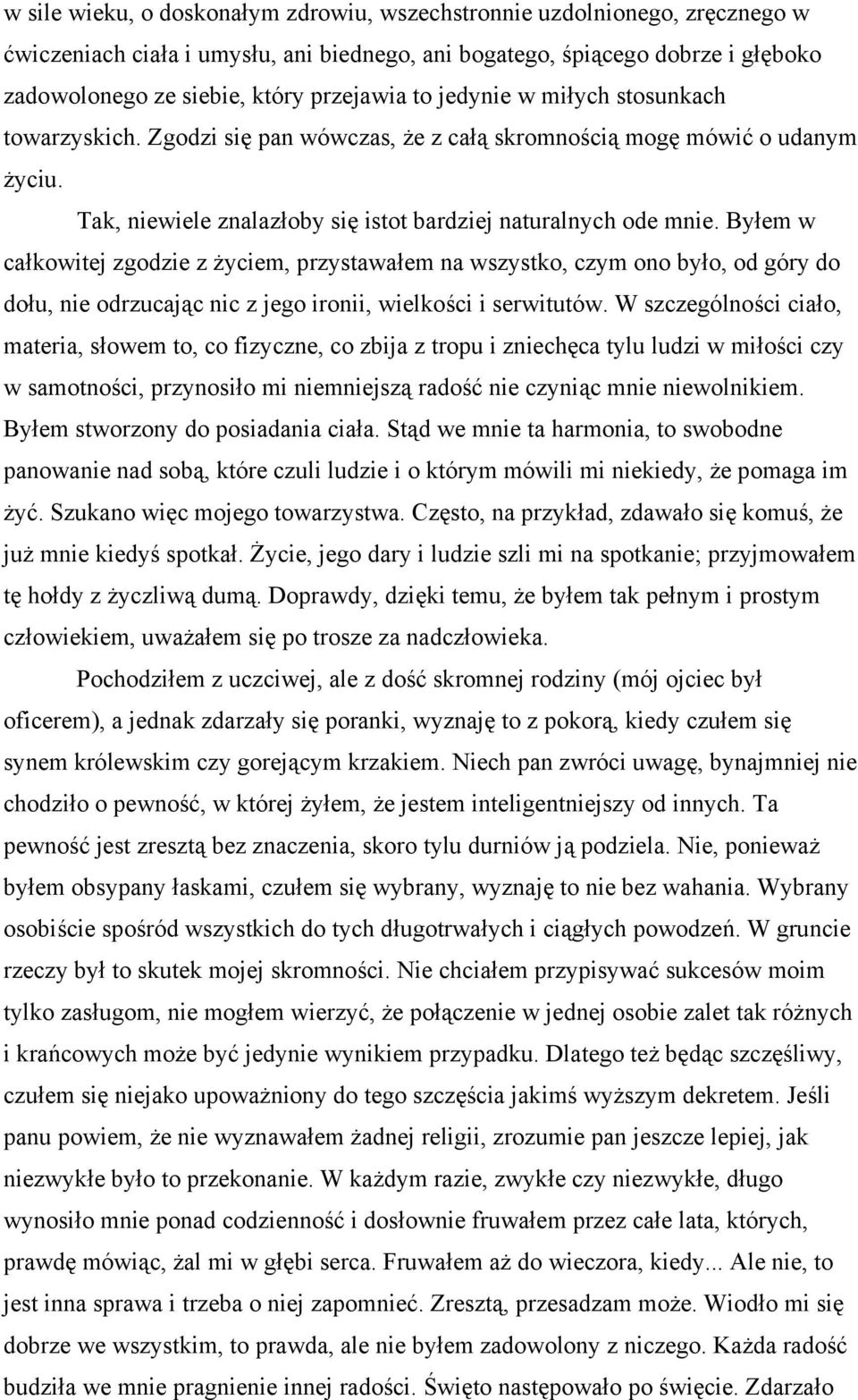 Byłem w całkowitej zgodzie z życiem, przystawałem na wszystko, czym ono było, od góry do dołu, nie odrzucając nic z jego ironii, wielkości i serwitutów.