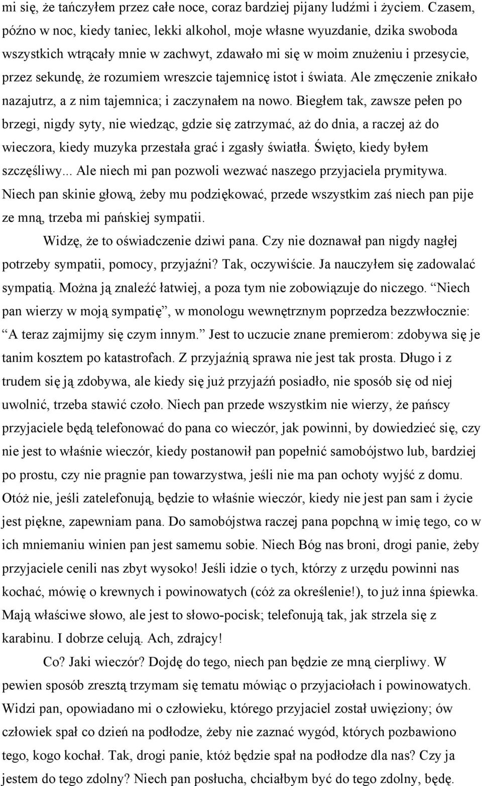 wreszcie tajemnicę istot i świata. Ale zmęczenie znikało nazajutrz, a z nim tajemnica; i zaczynałem na nowo.