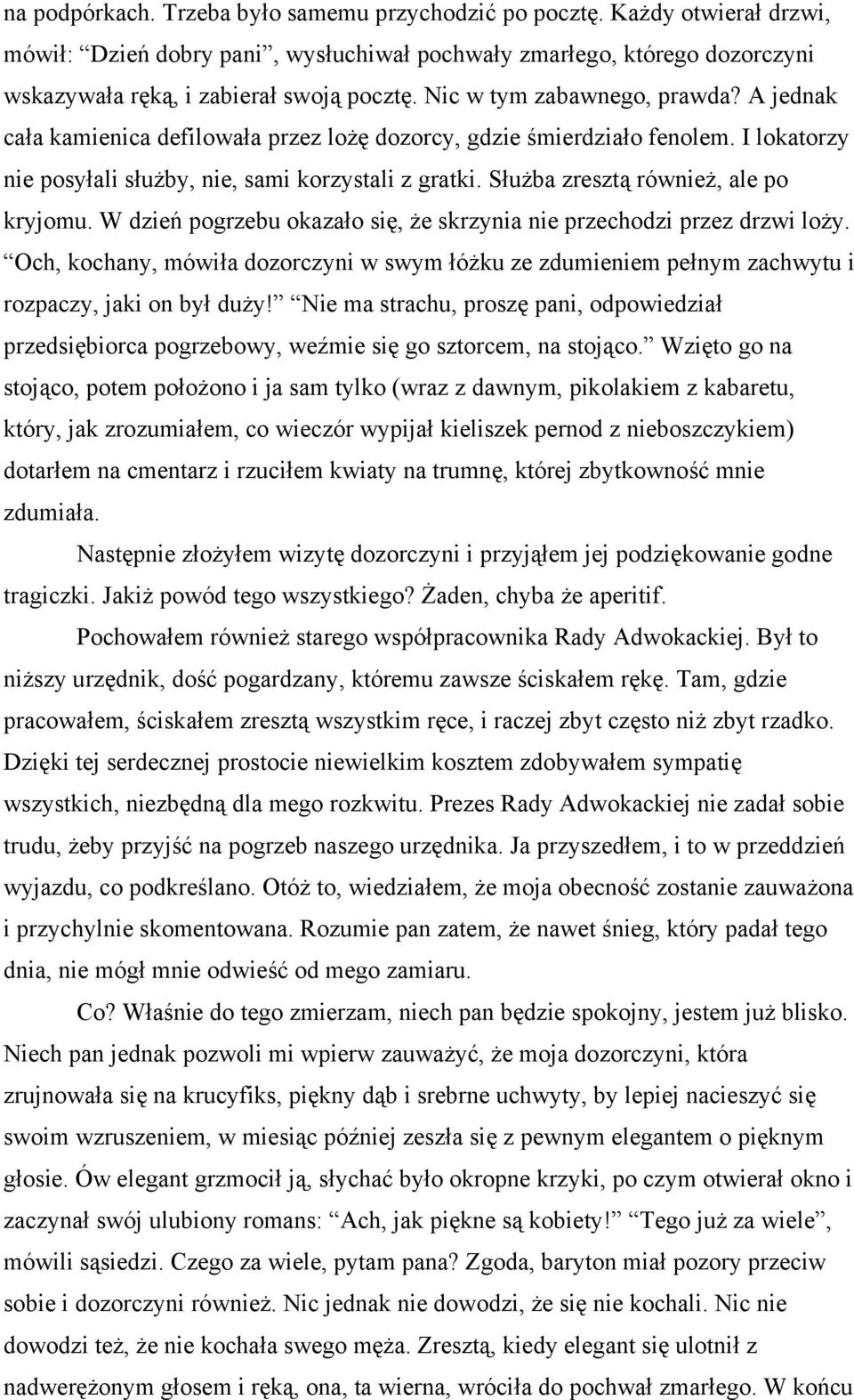 Służba zresztą również, ale po kryjomu. W dzień pogrzebu okazało się, że skrzynia nie przechodzi przez drzwi loży.