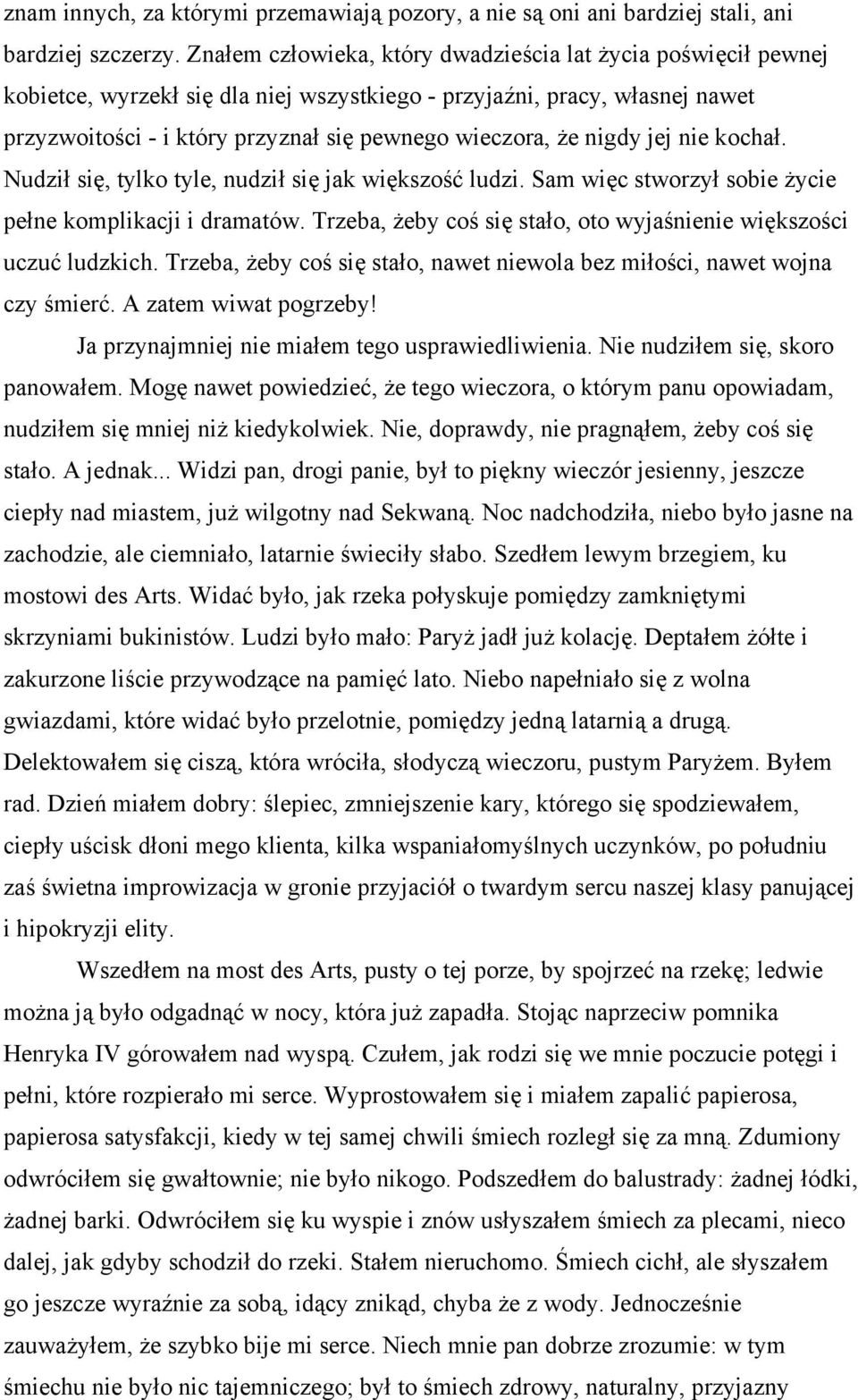 nigdy jej nie kochał. Nudził się, tylko tyle, nudził się jak większość ludzi. Sam więc stworzył sobie życie pełne komplikacji i dramatów.