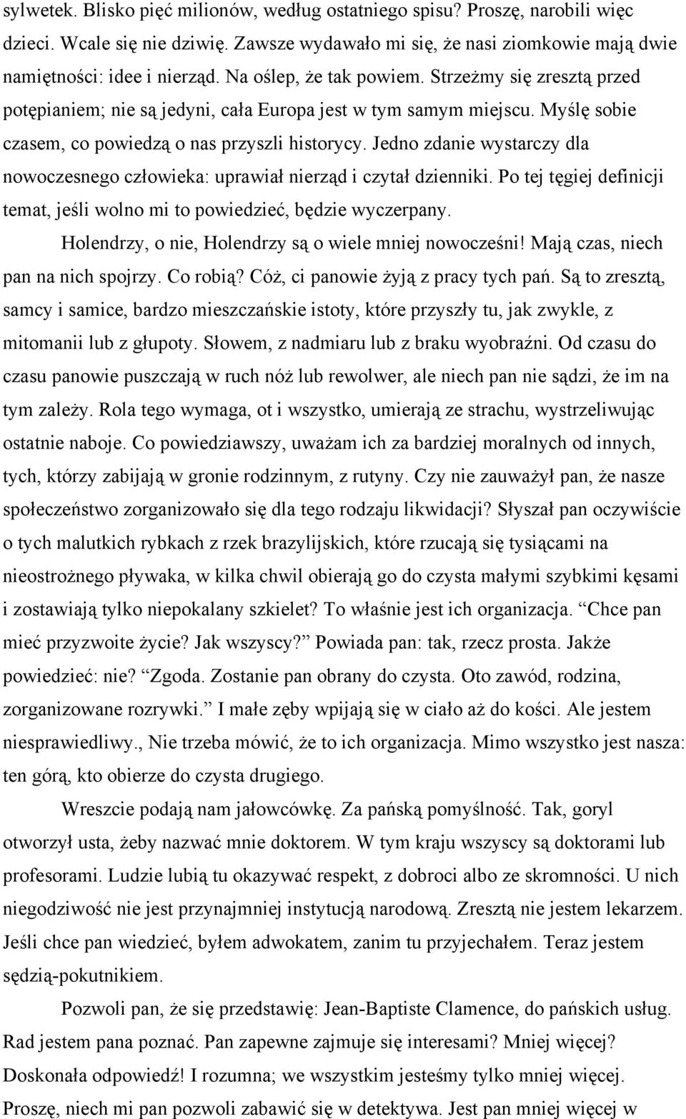 Jedno zdanie wystarczy dla nowoczesnego człowieka: uprawiał nierząd i czytał dzienniki. Po tej tęgiej definicji temat, jeśli wolno mi to powiedzieć, będzie wyczerpany.