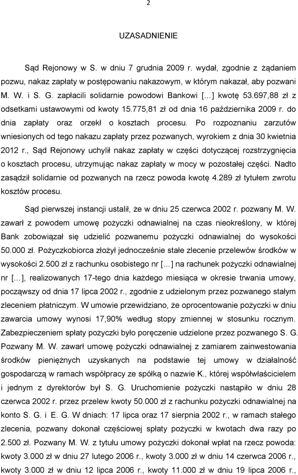 Po rozpoznaniu zarzutów wniesionych od tego nakazu zapłaty przez pozwanych, wyrokiem z dnia 30 kwietnia 2012 r.