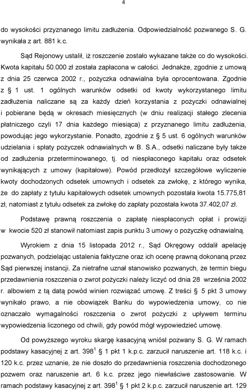 1 ogólnych warunków odsetki od kwoty wykorzystanego limitu zadłużenia naliczane są za każdy dzień korzystania z pożyczki odnawialnej i pobierane będą w okresach miesięcznych (w dniu realizacji