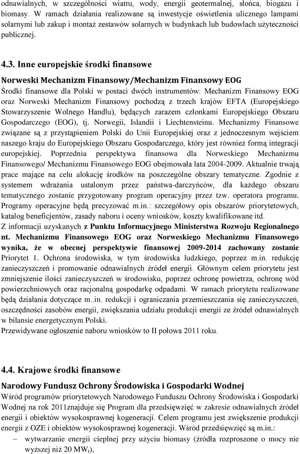 Inne europejskie środki finansowe Norweski Mechanizm Finansowy/Mechanizm Finansowy EOG Środki finansowe dla Polski w postaci dwóch instrumentów: Mechanizm Finansowy EOG oraz Norweski Mechanizm