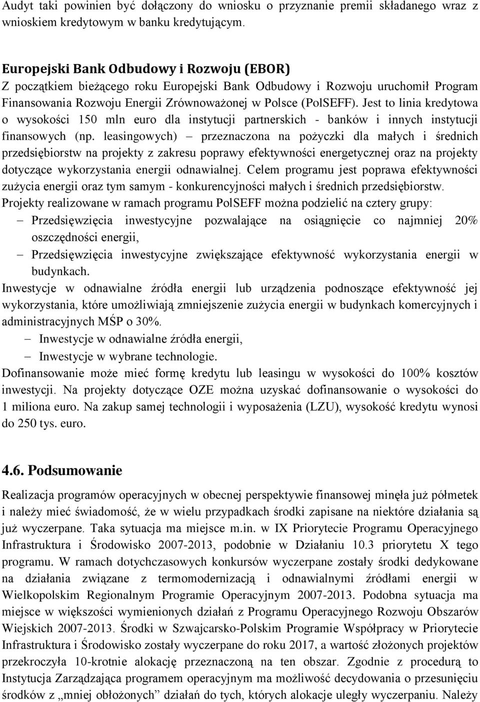 Jest to linia kredytowa o wysokości 150 mln euro dla instytucji partnerskich - banków i innych instytucji finansowych (np.