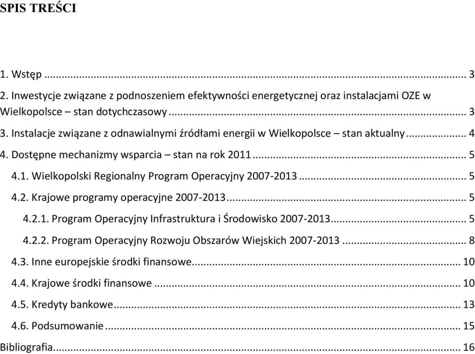 ... 5 4.1. Wielkopolski Regionalny Program Operacyjny 2007-2013... 5 4.2. Krajowe programy operacyjne 2007-2013... 5 4.2.1. Program Operacyjny Infrastruktura i Środowisko 2007-2013.