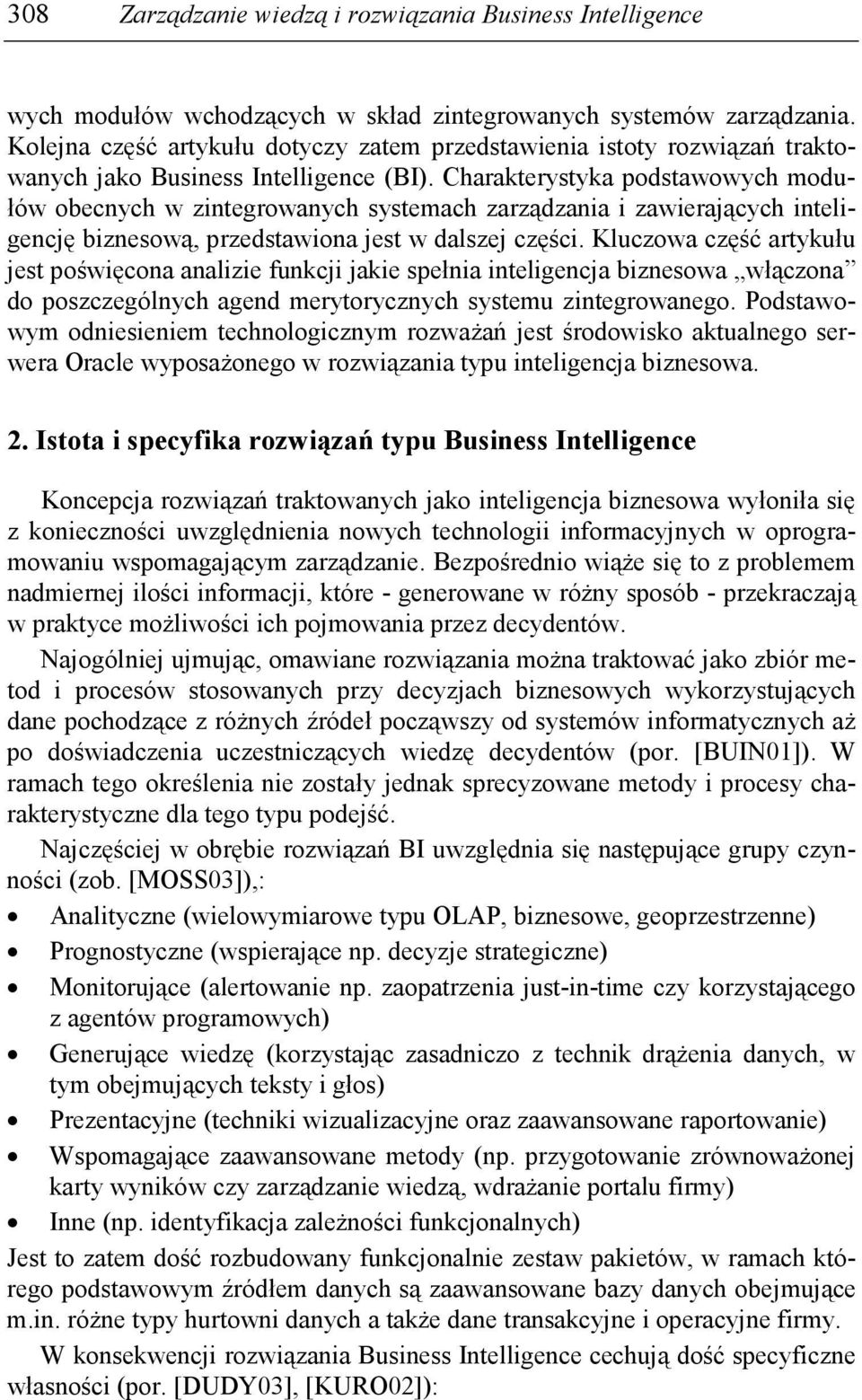 Charakterystyka podstawowych modułów obecnych w zintegrowanych systemach zarządzania i zawierających inteligencję biznesową, przedstawiona jest w dalszej części.