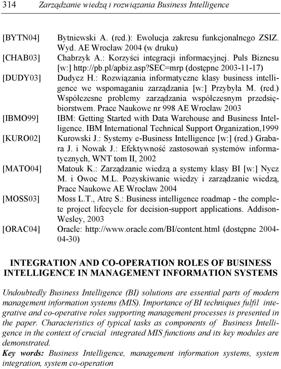 : Rozwiązania informatyczne klasy business intelligence we wspomaganiu zarządzania [w:] Przybyła M. (red.) Współczesne problemy zarządzania współczesnym przedsiębiorstwem.