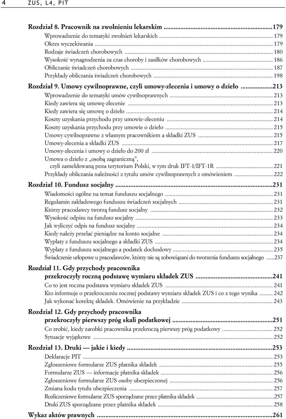 Umowy cywilnoprawne, czyli umowy-zlecenia i umowy o dzie o...213 Wprowadzenie do tematyki umów cywilnoprawnych... 213 Kiedy zawiera si umow -zlecenie... 213 Kiedy zawiera si umow o dzie o.