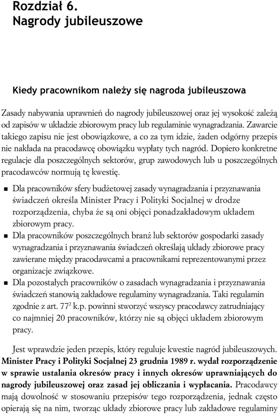 wynagradzania. Zawarcie takiego zapisu nie jest obowi zkowe, a co za tym idzie, aden odgórny przepis nie nak ada na pracodawc obowi zku wyp aty tych nagród.