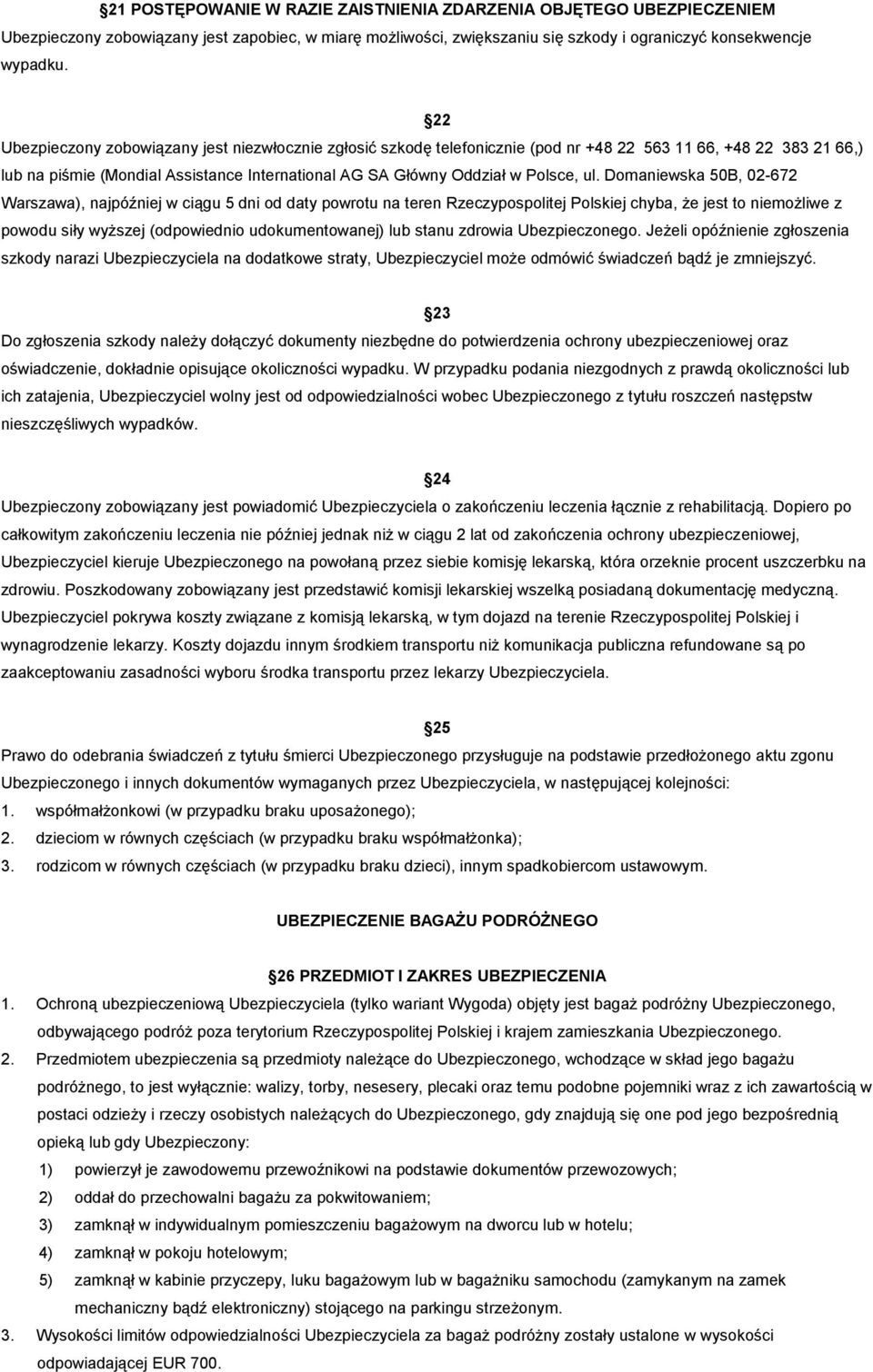 ul. Domaniewska 50B, 02-672 Warszawa), najpóźniej w ciągu 5 dni od daty powrotu na teren Rzeczypospolitej Polskiej chyba, że jest to niemożliwe z powodu siły wyższej (odpowiednio udokumentowanej) lub