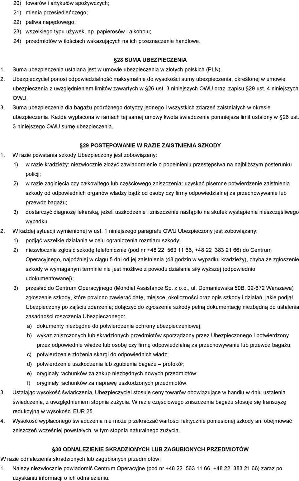 Suma ubezpieczenia ustalana jest w umowie ubezpieczenia w złotych polskich (PLN). 2.