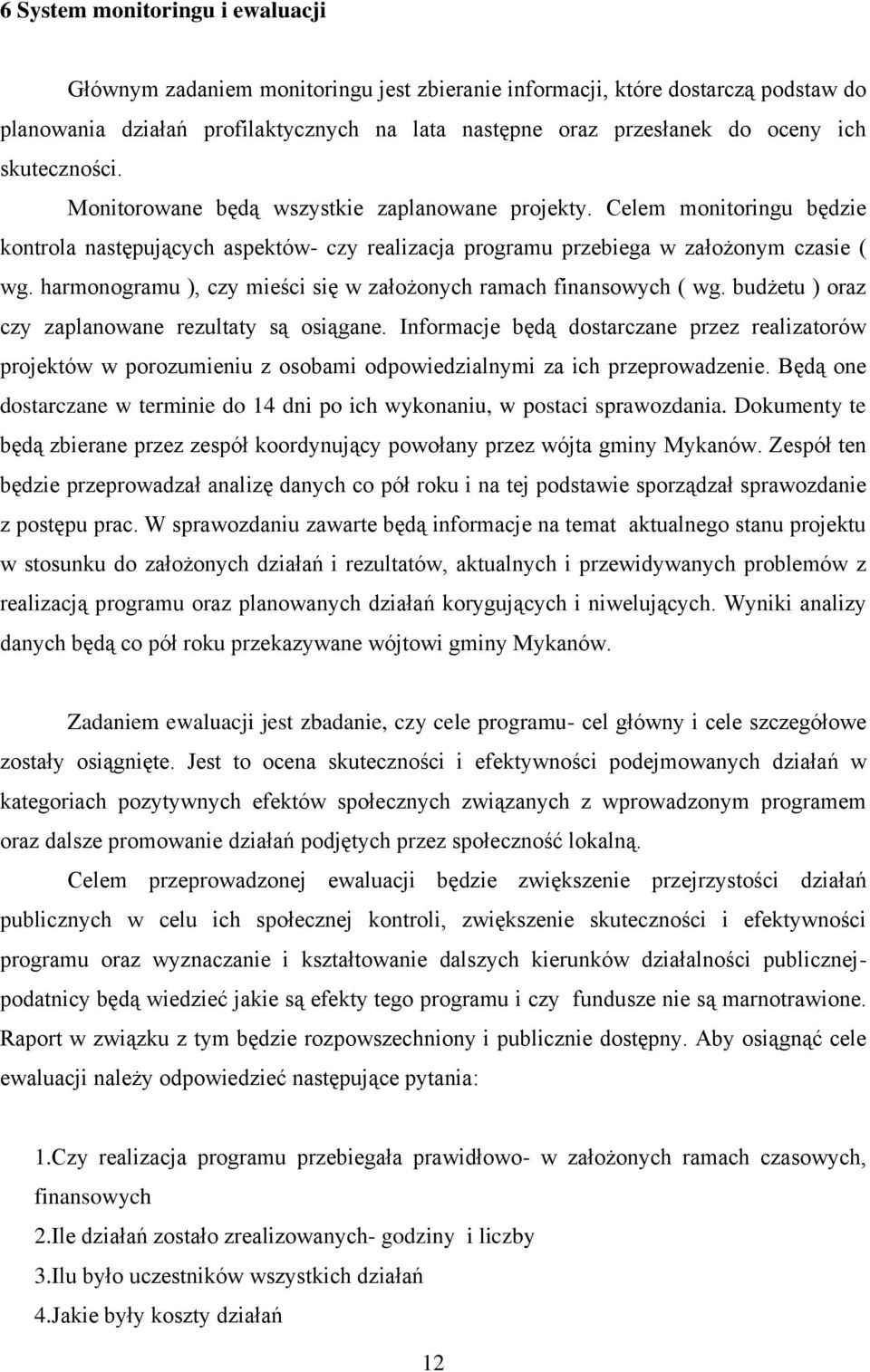 harmonogramu ), czy mieści się w założonych ramach finansowych ( wg. budżetu ) oraz czy zaplanowane rezultaty są osiągane.