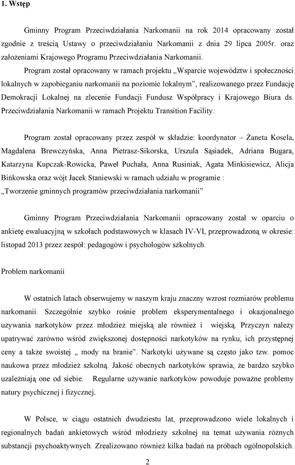 Program został opracowany w ramach projektu Wsparcie województw i społeczności lokalnych w zapobieganiu narkomanii na poziomie lokalnym, realizowanego przez Fundację Demokracji Lokalnej na zlecenie