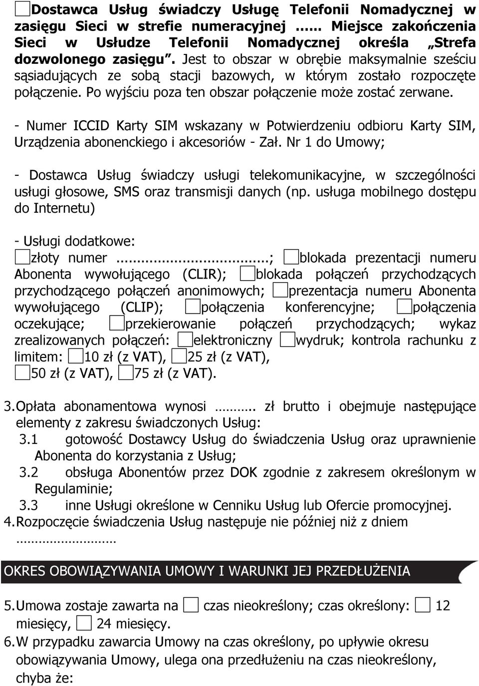 - Numer ICCID Karty SIM wskazany w Potwierdzeniu odbioru Karty SIM, Urządzenia abonenckiego i akcesoriów - Zał.