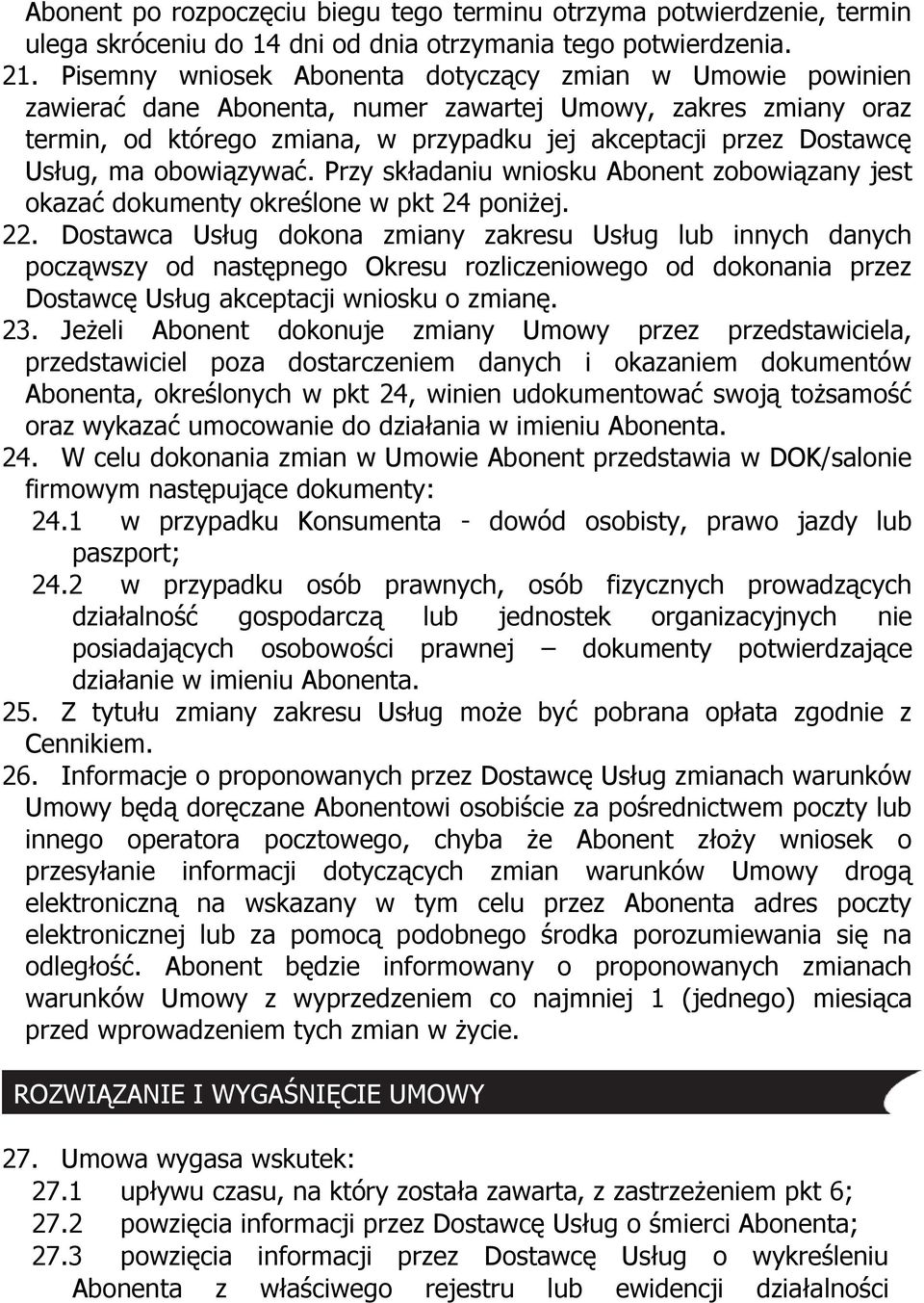 ma obowiązywać. Przy składaniu wniosku Abonent zobowiązany jest okazać dokumenty określone w pkt 24 poniżej. 22.