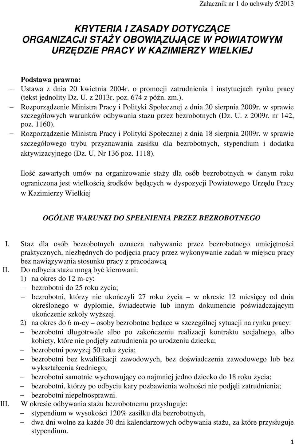 w sprawie szczegółowych warunków odbywania stażu przez bezrobotnych (Dz. U. z 2009r. nr 142, poz. 1160). Rozporządzenie Ministra Pracy i Polityki Społecznej z dnia 18 sierpnia 2009r.