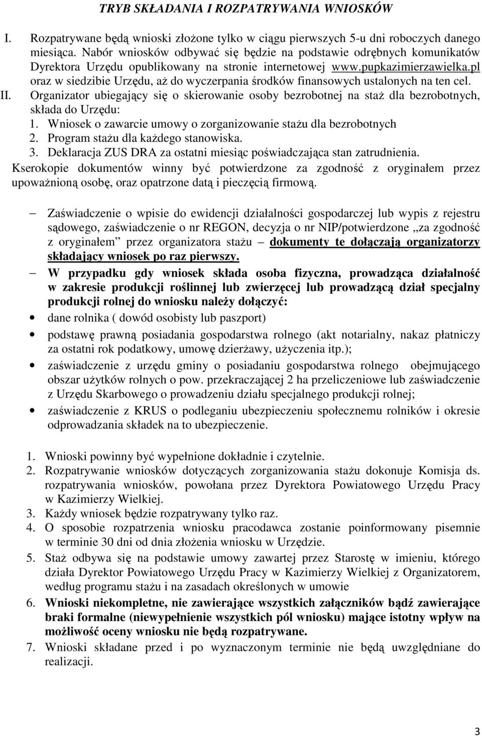 pl oraz w siedzibie Urzędu, aż do wyczerpania środków finansowych ustalonych na ten cel. II. Organizator ubiegający się o skierowanie osoby bezrobotnej na staż dla bezrobotnych, składa do Urzędu: 1.