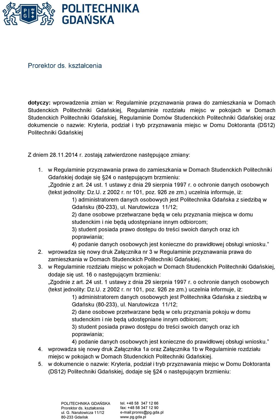 Politechniki Gdańskiej, Regulaminie Domów Studenckich Politechniki Gdańskiej oraz dokumencie o nazwie: Kryteria, podział i tryb przyznawania miejsc w Domu Doktoranta (DS) Politechniki Gdańskiej Z