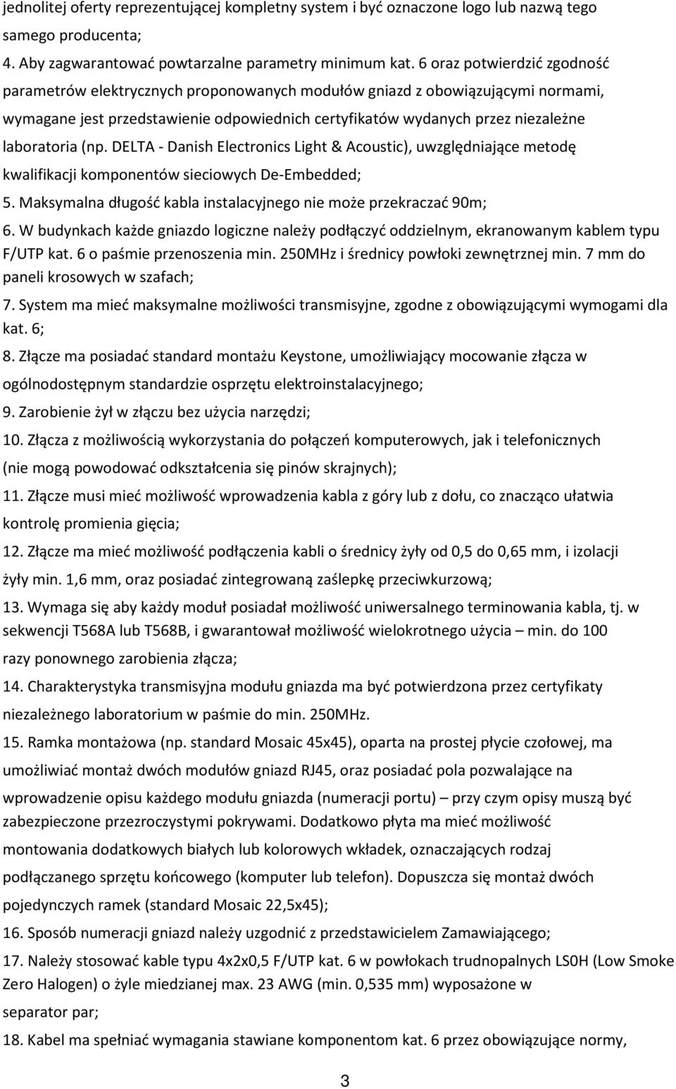 laboratoria (np. DELTA - Danish Electronics Light & Acoustic), uwzględniające metodę kwalifikacji komponentów sieciowych De-Embedded; 5.