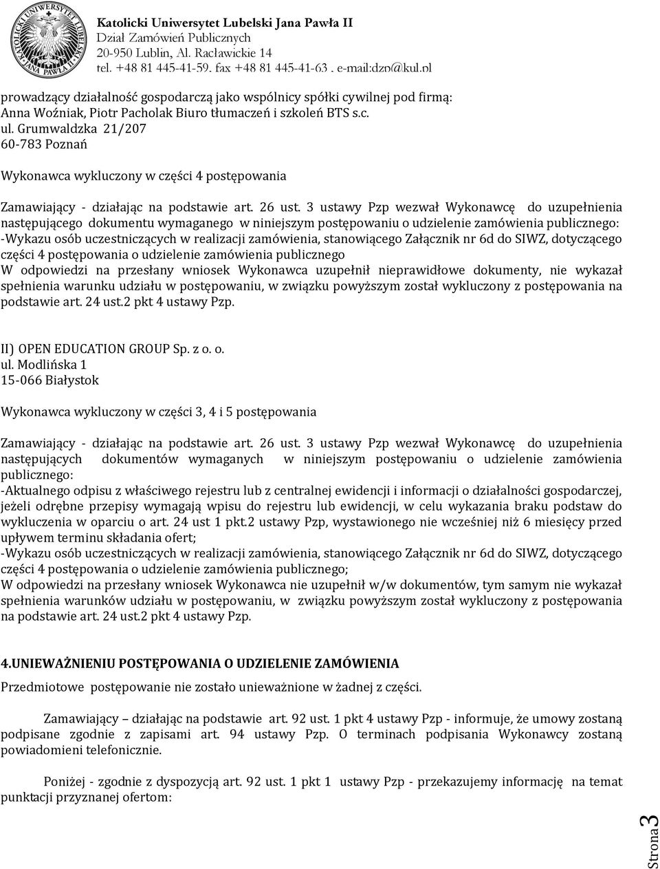 3 ustawy Pzp wezwał Wykonawcę do uzupełnienia następującego dokumentu wymaganego w niniejszym postępowaniu o udzielenie zamówienia publicznego: -Wykazu osób uczestniczących w realizacji zamówienia,