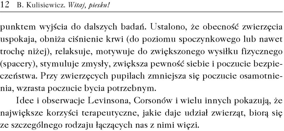 wysiłku fizycznego (spacery), stymuluje zmysły, zwiększa pewność siebie i poczucie bezpieczeństwa.