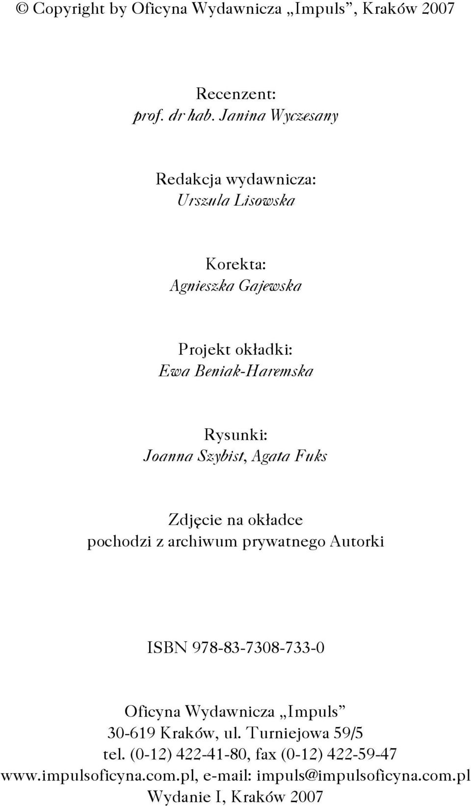 Rysunki: Joanna Szybist, Agata Fuks Zdjęcie na okładce pochodzi z archiwum prywatnego Autorki ISBN 978-83-7308-733-0 Oficyna