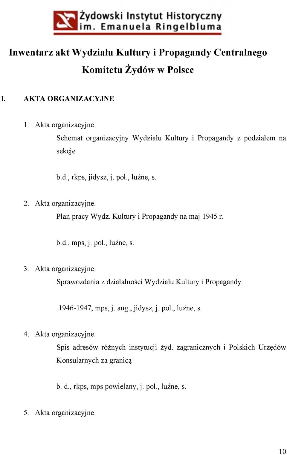 Kultury i Propagandy na maj 1945 r. b.d., mps, j. pol., luźne, s. 3. Akta organizacyjne. Sprawozdania z działalności Wydziału Kultury i Propagandy 1946-1947, mps, j.