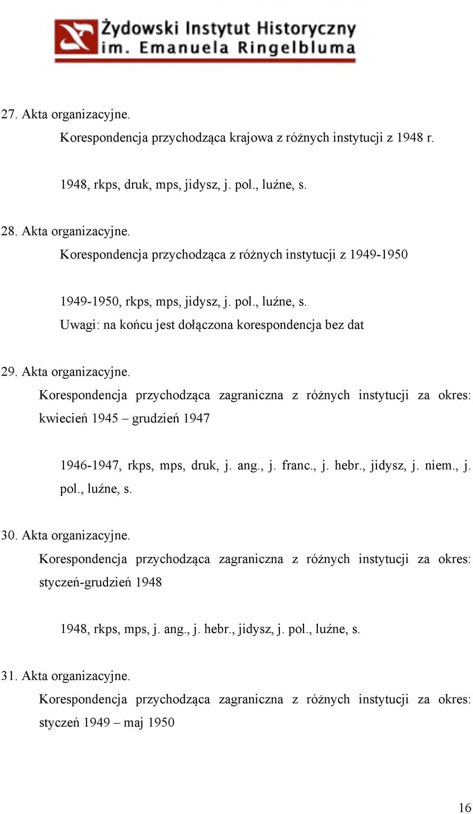 Korespondencja przychodząca zagraniczna z różnych instytucji za okres: kwiecień 1945 grudzień 1947 1946-1947, rkps, mps, druk, j. ang., j. franc., j. hebr., jidysz, j. niem., j. pol., luźne, s. 30.