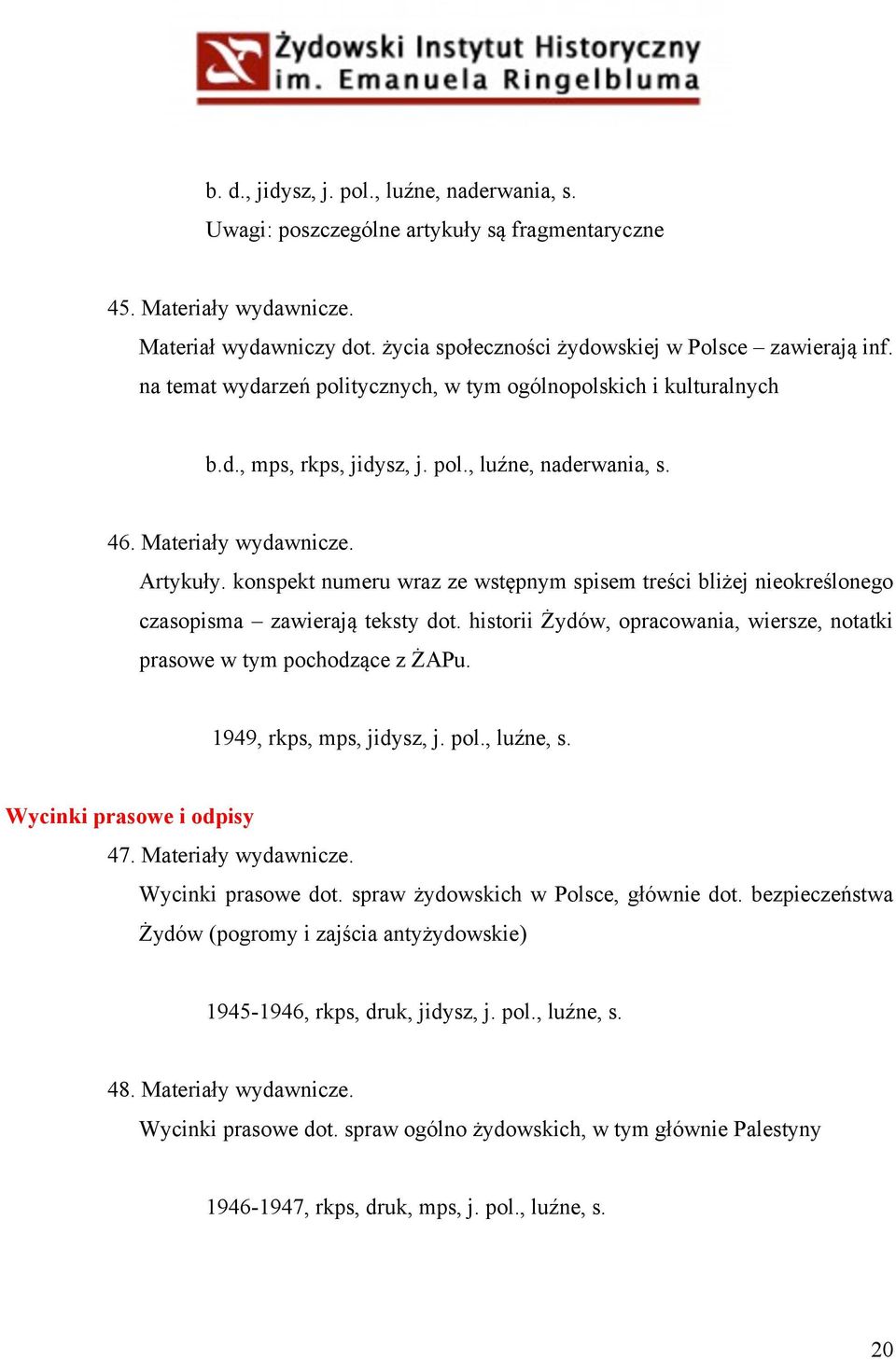 konspekt numeru wraz ze wstępnym spisem treści bliżej nieokreślonego czasopisma zawierają teksty dot. historii Żydów, opracowania, wiersze, notatki prasowe w tym pochodzące z ŻAPu.