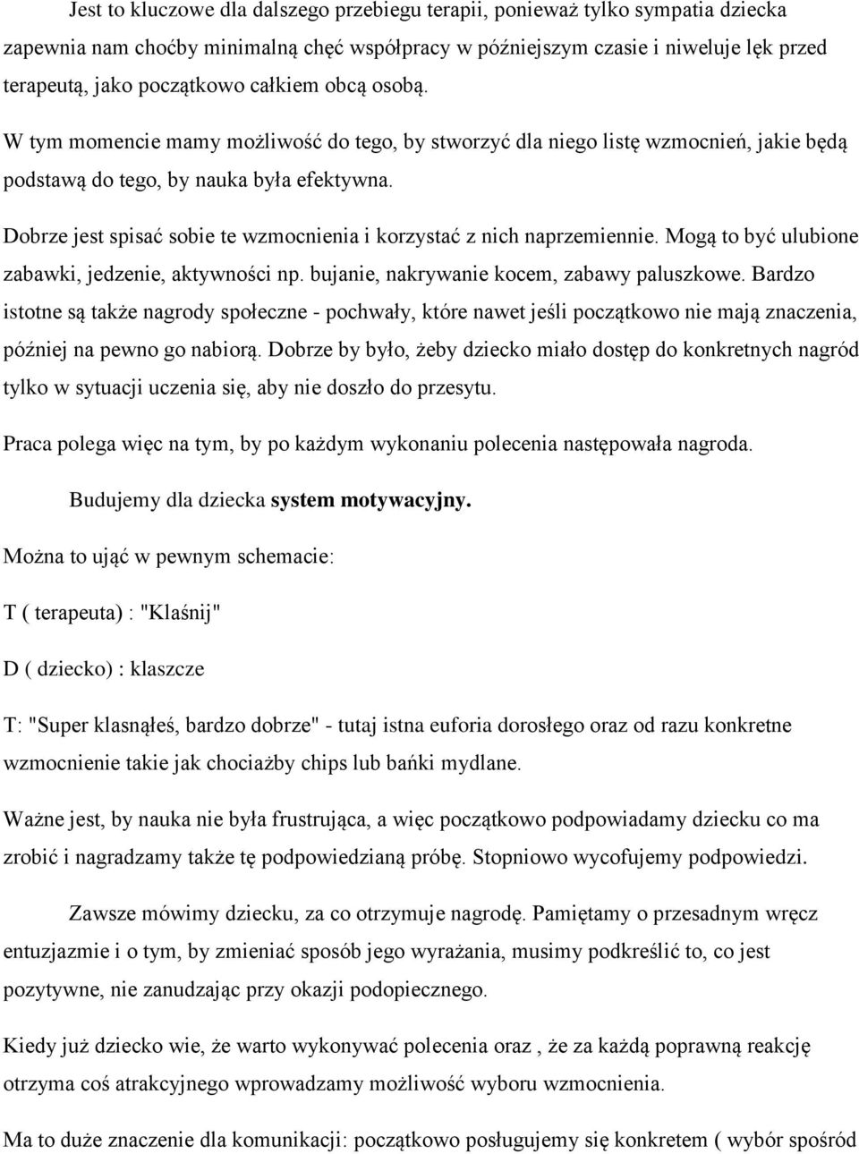 Dobrze jest spisać sobie te wzmocnienia i korzystać z nich naprzemiennie. Mogą to być ulubione zabawki, jedzenie, aktywności np. bujanie, nakrywanie kocem, zabawy paluszkowe.