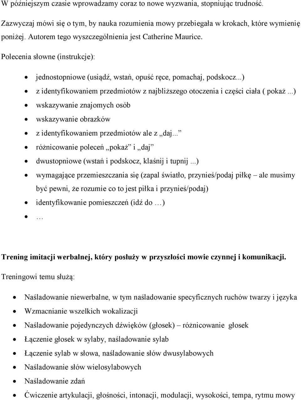 ..) z identyfikowaniem przedmiotów z najbliższego otoczenia i części ciała ( pokaż...) wskazywanie znajomych osób wskazywanie obrazków z identyfikowaniem przedmiotów ale z daj.