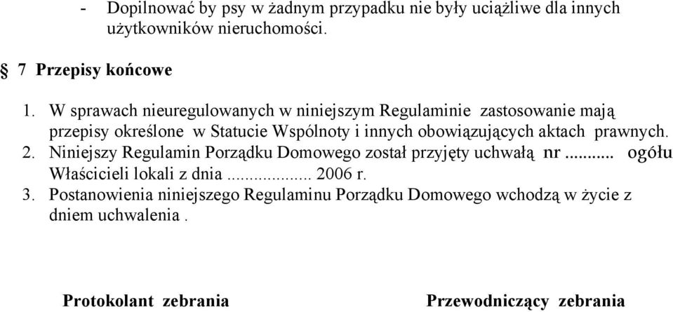 obowiązujących aktach prawnych. 2. Niniejszy Regulamin Porządku Domowego został przyjęty uchwałą nr.