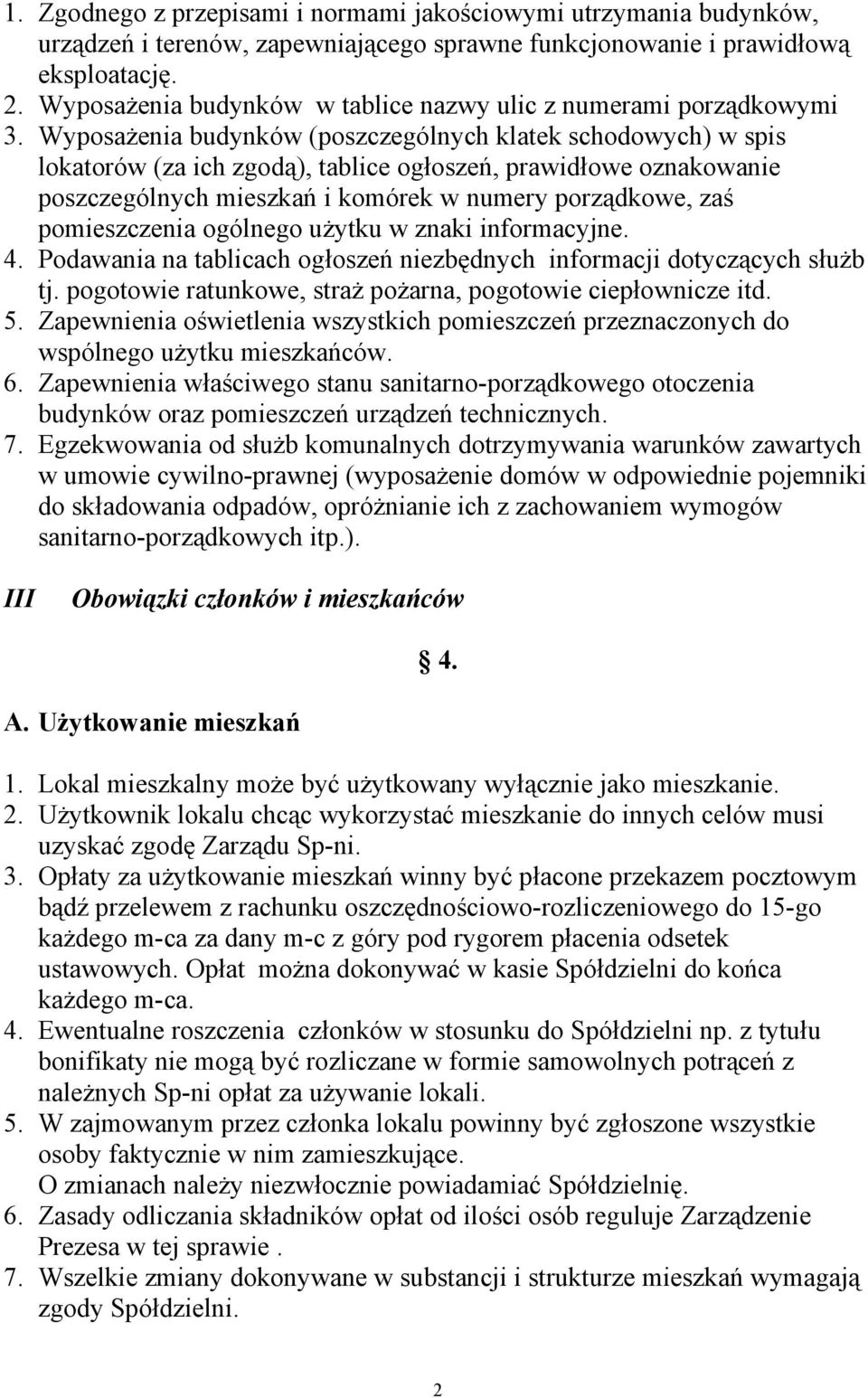 Wyposażenia budynków (poszczególnych klatek schodowych) w spis lokatorów (za ich zgodą), tablice ogłoszeń, prawidłowe oznakowanie poszczególnych mieszkań i komórek w numery porządkowe, zaś