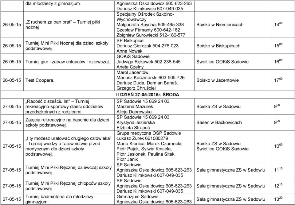 dla dzieci szkoły Turniej gier i zabaw chłopców i dziewcząt. Test Coopera. Radość z sześciu lat Turniej rekreacyjno-sportowy dzieci oddziałów przedszkolnych z rodzicami.