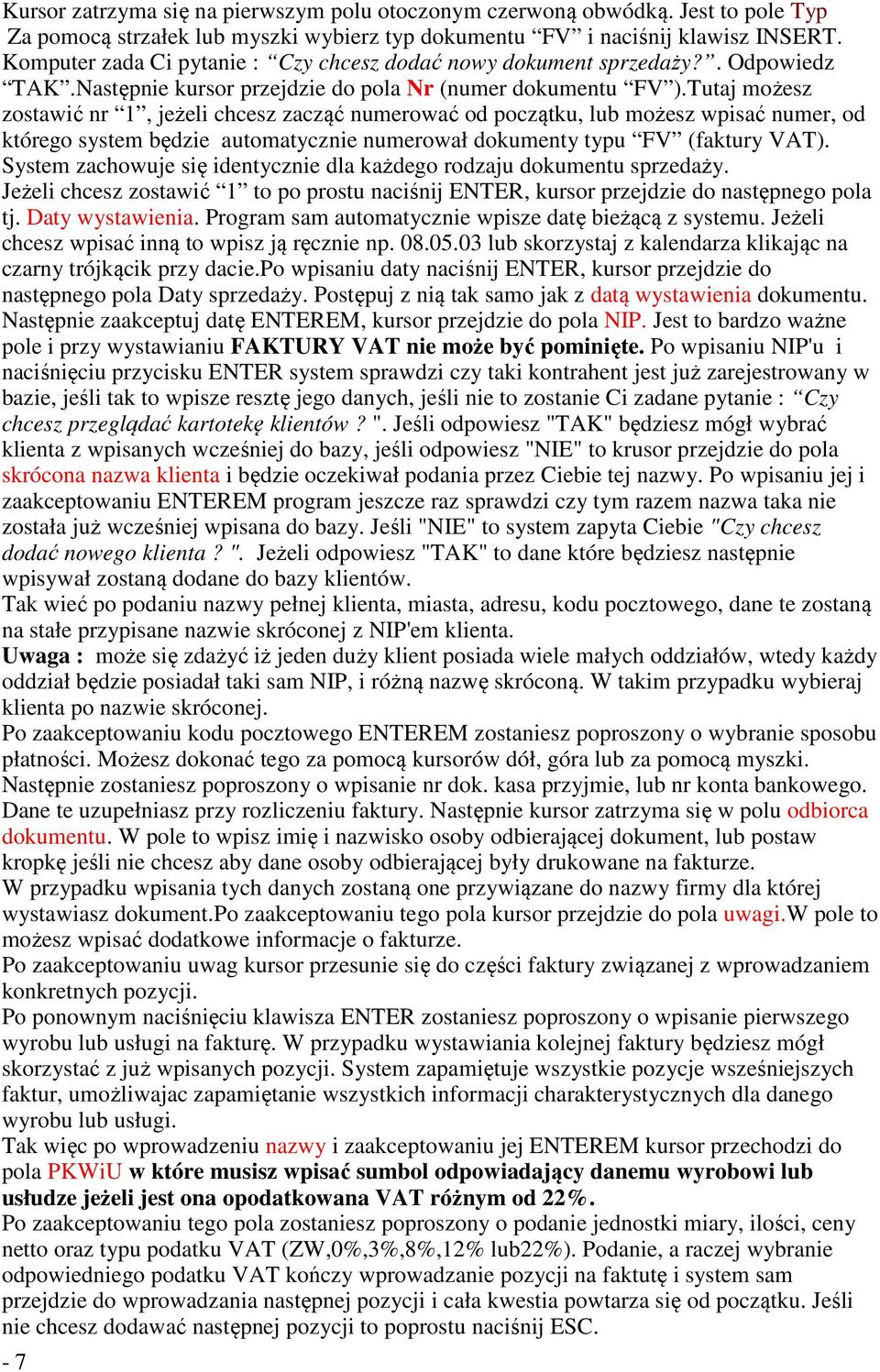 Tutaj możesz zostawić nr 1, jeżeli chcesz zacząć numerować od początku, lub możesz wpisać numer, od którego system będzie automatycznie numerował dokumenty typu FV (faktury VAT).