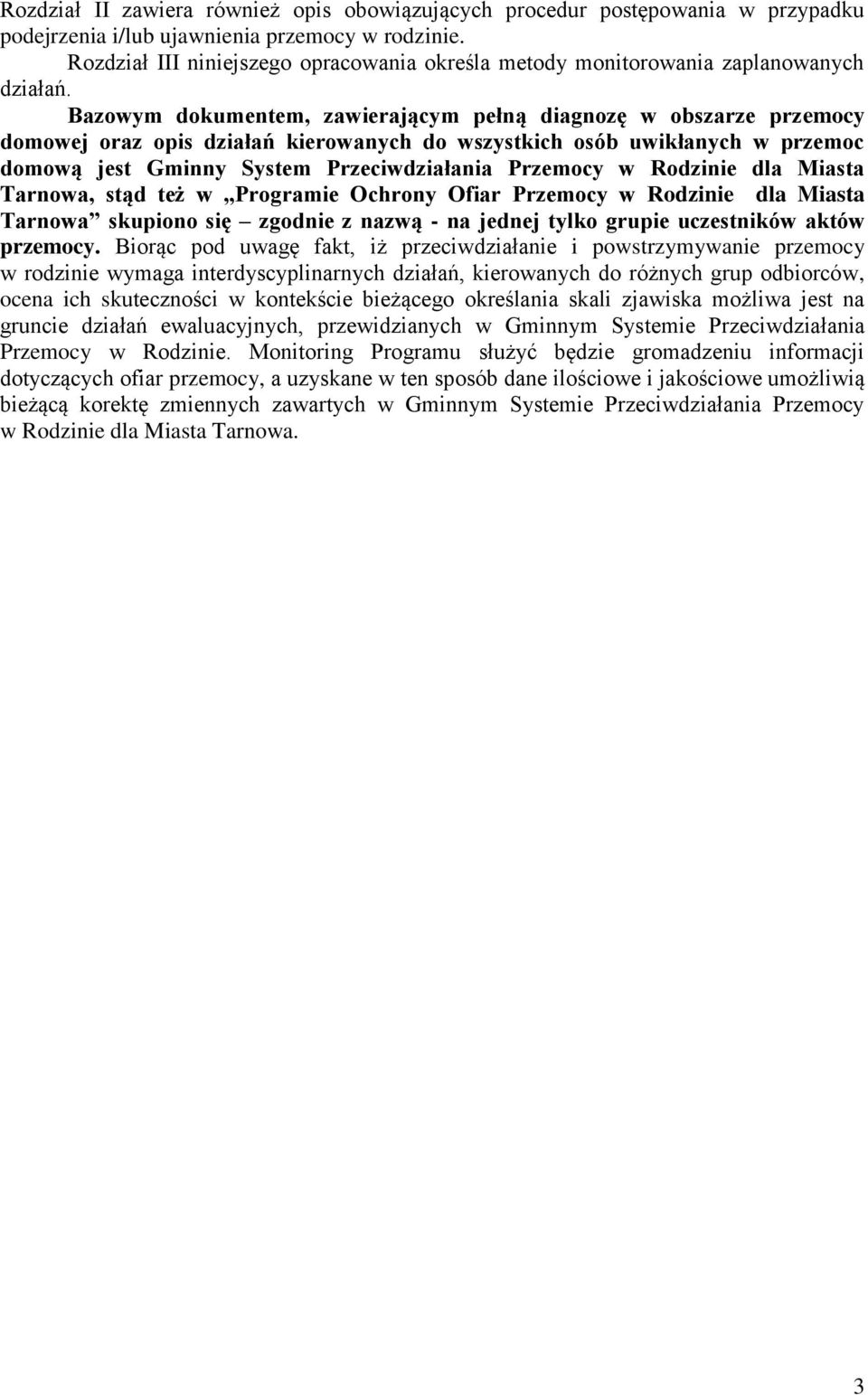 Bazowym dokumentem, zawierającym pełną diagnozę w obszarze przemocy domowej oraz opis działań kierowanych do wszystkich osób uwikłanych w przemoc domową jest Gminny System Przeciwdziałania Przemocy w