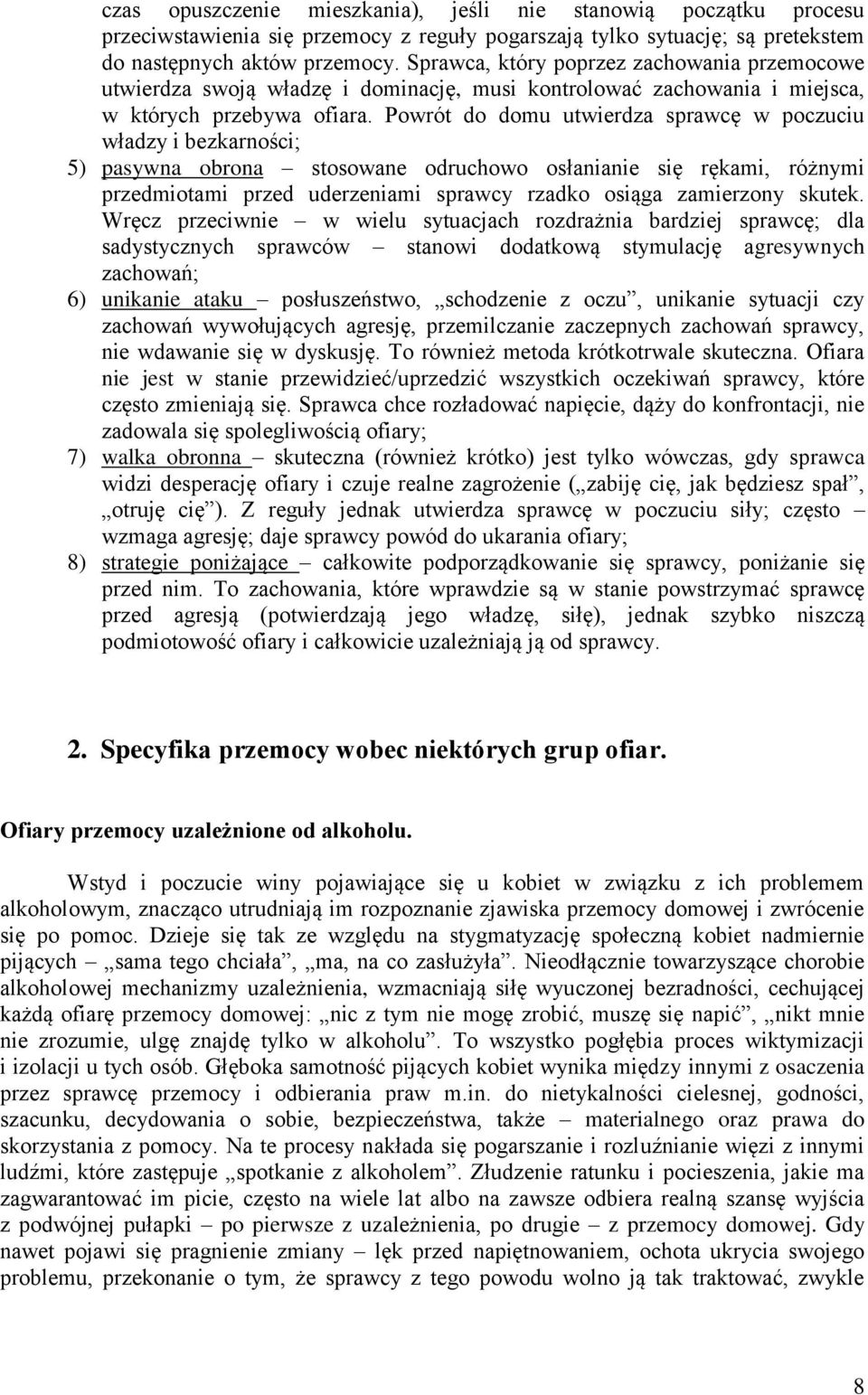 Powrót do domu utwierdza sprawcę w poczuciu władzy i bezkarności; 5) pasywna obrona stosowane odruchowo osłanianie się rękami, różnymi przedmiotami przed uderzeniami sprawcy rzadko osiąga zamierzony