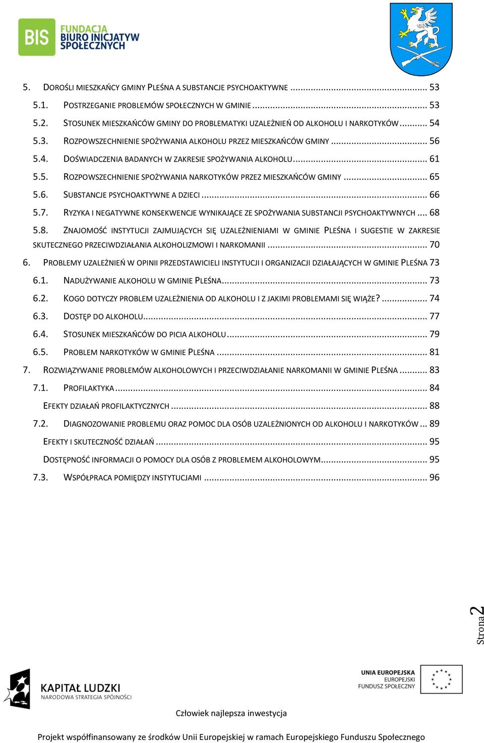 .. 65 5.6. SUBSTANCJE PSYCHOAKTYWNE A DZIECI... 66 5.7. RYZYKA I NEGATYWNE KONSEKWENCJE WYNIKAJĄCE ZE SPOŻYWANIA SUBSTANCJI PSYCHOAKTYWNYCH... 68 