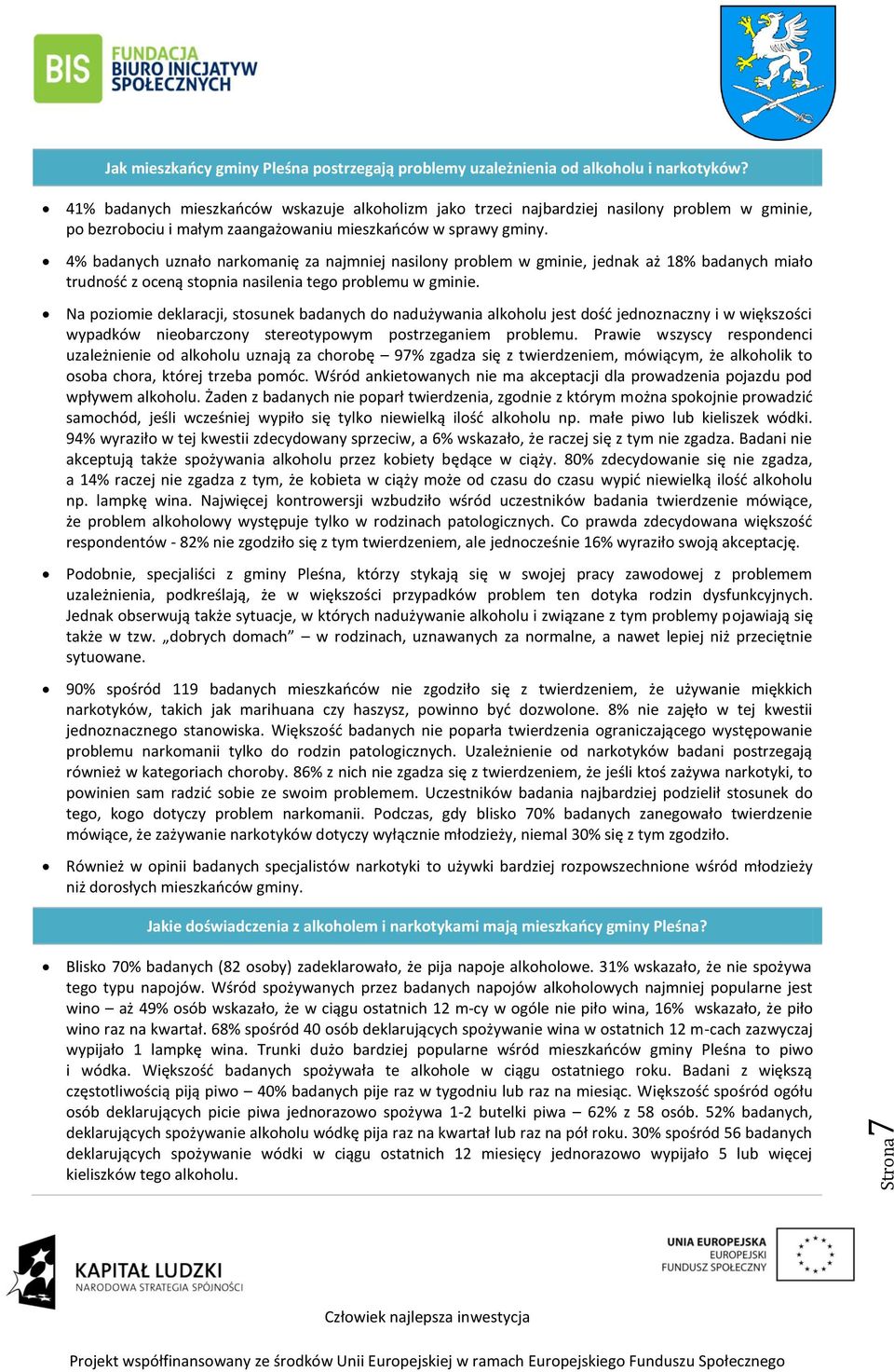 4% badanych uznało narkomanię za najmniej nasilony problem w gminie, jednak aż 18% badanych miało trudność z oceną stopnia nasilenia tego problemu w gminie.