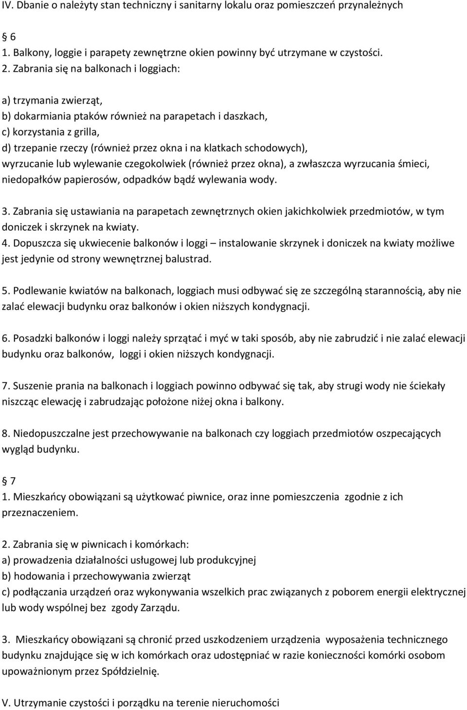 schodowych), wyrzucanie lub wylewanie czegokolwiek (również przez okna), a zwłaszcza wyrzucania śmieci, niedopałków papierosów, odpadków bądź wylewania wody. 3.