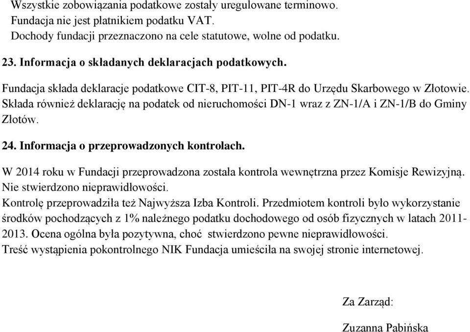 Składa również deklarację na podatek od nieruchomości DN-1 wraz z ZN-1/A i ZN-1/B do Gminy Złotów. 24. Informacja o przeprowadzonych kontrolach.