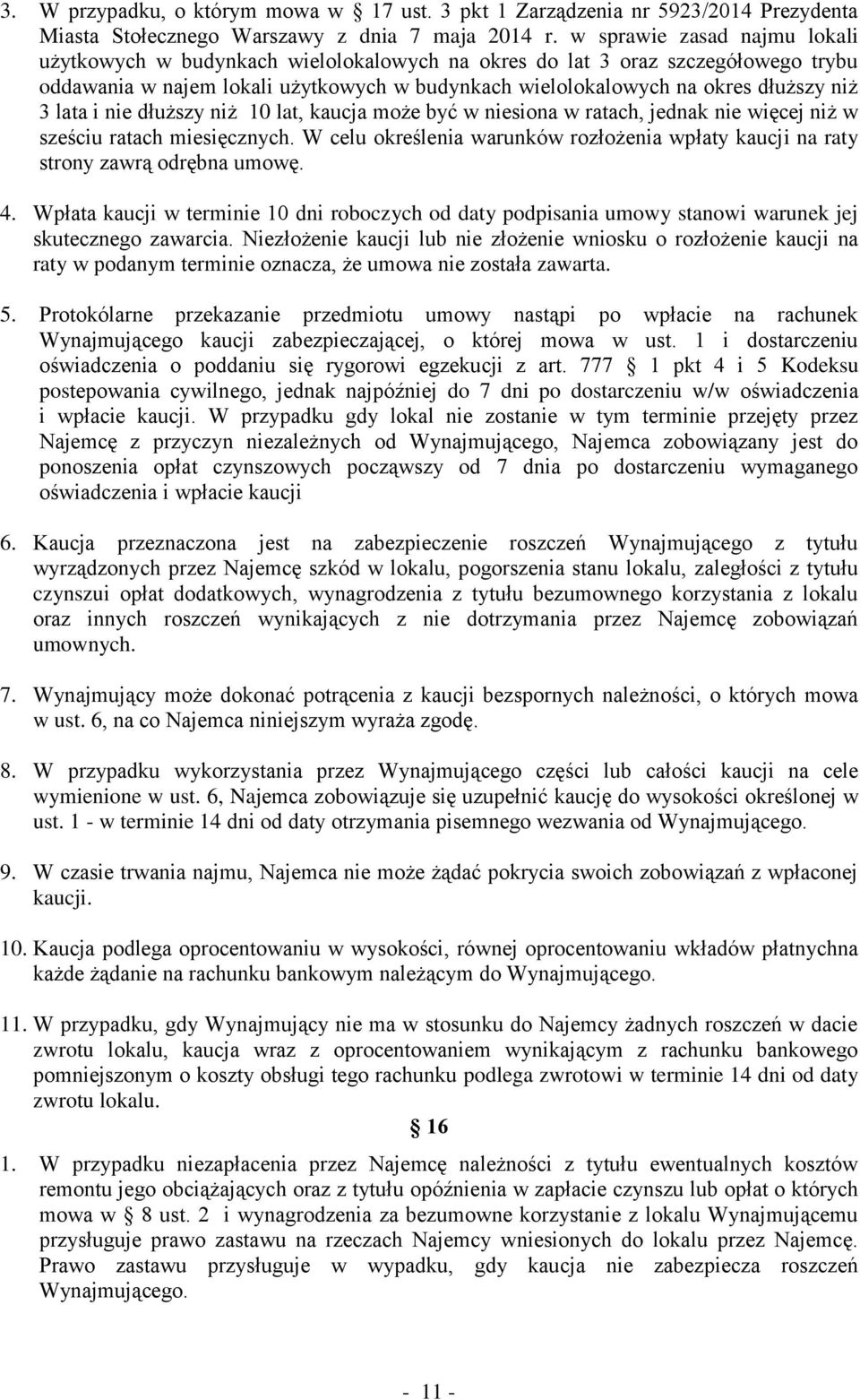 lata i nie dłuższy niż 10 lat, kaucja może być w niesiona w ratach, jednak nie więcej niż w sześciu ratach miesięcznych.