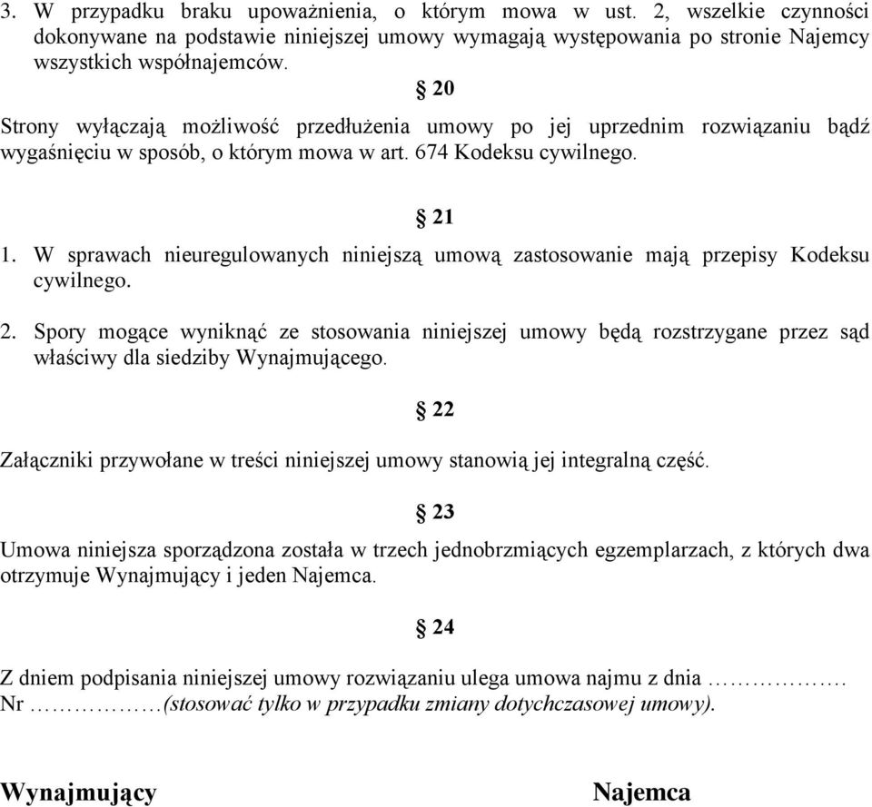 W sprawach nieuregulowanych niniejszą umową zastosowanie mają przepisy Kodeksu cywilnego. 2.